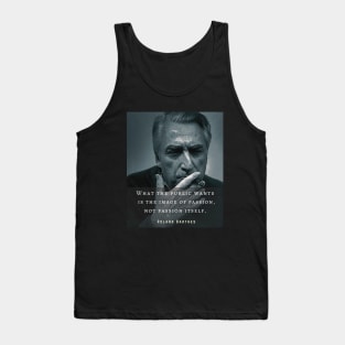 Roland Barthes portrait and quote: What the public wants is the image of passion, not passion itself. Tank Top